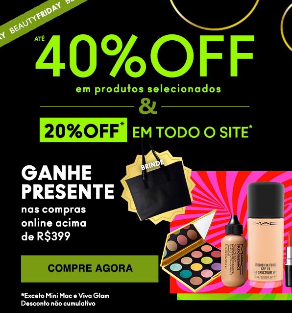 Black Friday - MAC 40% OFF em produtos selecionados e 20% off em todo o site*. Ganhe presente nas compras online acima de R$399.